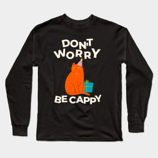 Don't Worry Be CAPPY! Long Sleeve T-Shirt